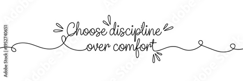 Hand lettered phrase promoting discipline over comfort in white space, none editable stroke