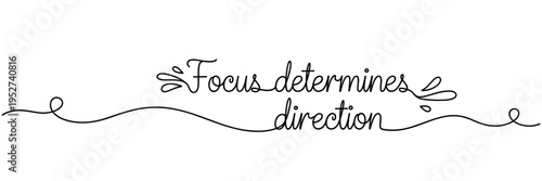 Handwritten phrase focus determines direction on white background, none editable stroke