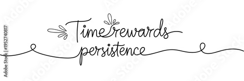 Script lettering stating time rewards persistence on white background, none editable stroke
