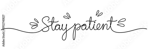 Handwritten stay patient phrase centered on white background, none editable stroke