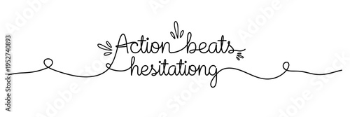 Handwritten phrase promoting decisive action on white background, none editable stroke