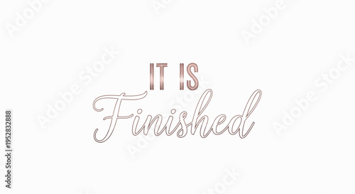 Inspirational quote "It is Finished" in elegant rose gold script font on a white background