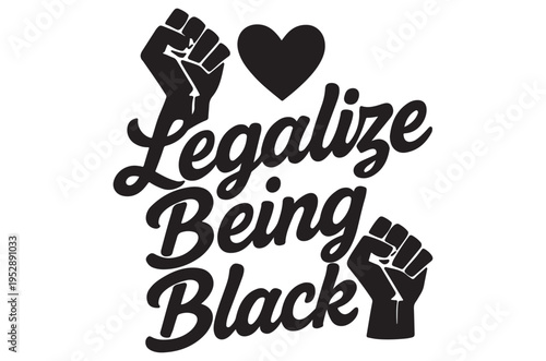A raised fist and heart symbol with the text legalize being black