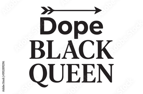 Black text with an arrow pointing to the words dope black queen