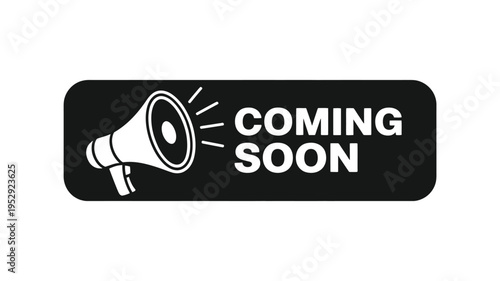 A black sign displays a white megaphone and the text coming soon