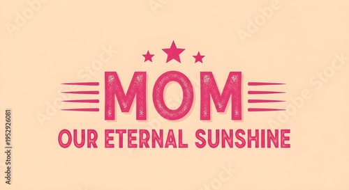 Vibrant pink 'MOM OUR ETERNAL SUNSHINE' text with stars and speed lines on a light peach background, perfect for Mother's Day cards and appreciation designs