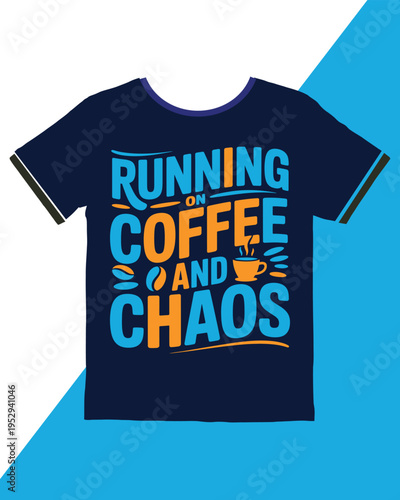 Graphic tshirt design featuring the humorous phrase Running On Coffee And Chaos