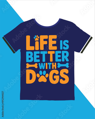 T shirt with text Life is better with dogs  dog lover apparel