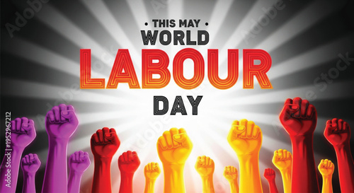 A vibrant World Labour Day poster featuring colorful raised fists representing unity and worker rights against a dramatic sunburst background design.