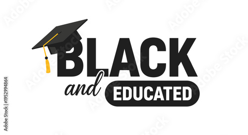 A modern graphic featuring the phrase 'Black and Educated' with a graduation cap, styled in a bold, contemporary format