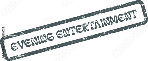 An antique style grunge rubber stamp marking Evening Entertainment for leisure activities and nightlife events
