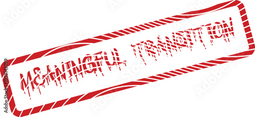 Red distressed rubber stamp with Meaningful Transition conveying a significant change or shift