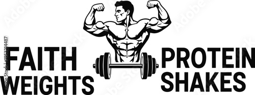 Faith, weights, protein, shakes, quote, bodybuilder, fitness, gym, motivation, muscle, workout, training, vector, bodybuilding, inspirational, strength, athlete, exercise, sports, typography.