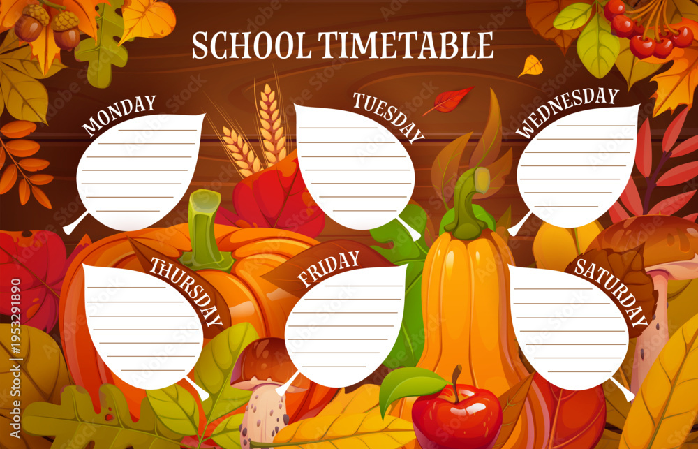 Fototapeta premium School timetable schedule with autumn fall leaves and seasonal harvest. Weekly planner adorned pumpkins, apples, mushrooms, acorns, wheat spikes and berries. Vector template for homeschooling
