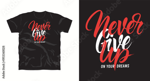 Never give up on your dreams motivational typography t-shirt design with brush script lettering