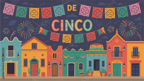 Vibrant cinco de mayo celebration background with colorful houses papel picado banners and fireworks at night
