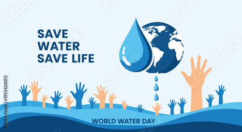 Environmental poster for World Water Day featuring the slogan Save Water Save Life with a large water drop and hands reaching out.