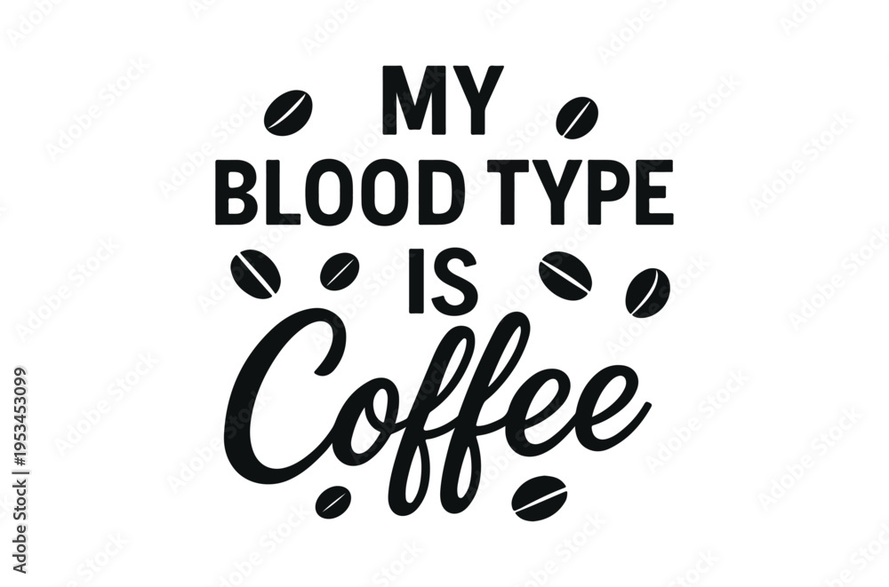 Fototapeta premium My blood type is coffee a playful typographic illustration