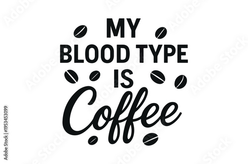 My blood type is coffee a playful typographic illustration