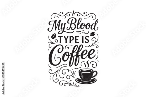 My blood type is coffee a whimsical typographic illustration
