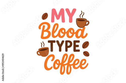 A playful graphic declares my blood type is coffee with illustrations