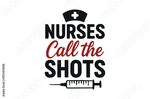 Nurses call the shots a graphic with a syringe and nurse s cap