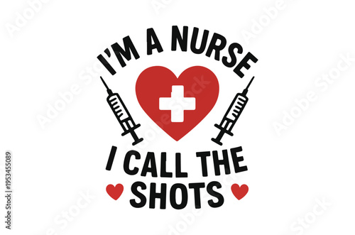 A bold graphic declares i m a nurse i call the shots with medical symbols
