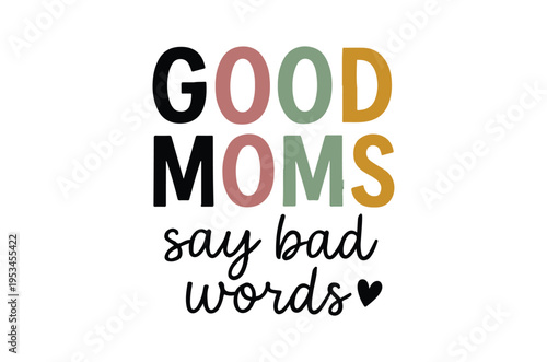 Colorful typography reads good moms say bad words with a heart
