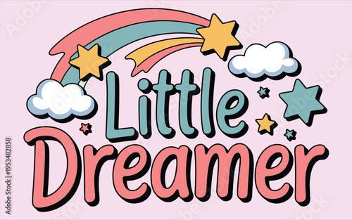 Little dreamer text with rainbow stars and clouds