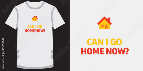 Funny casual tshirt design with humorous text and house icon asking permission to leave early or go home now concept