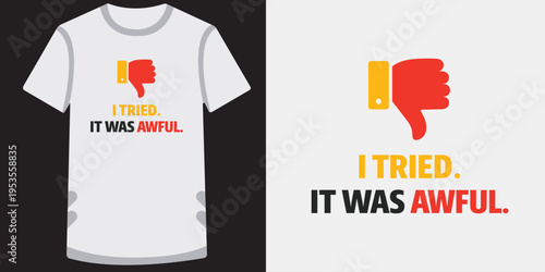 Funny graphic tshirt design featuring thumbsdown icon and humorous text about trying something awful isolated presentation