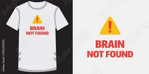 Funny humorous graphic design of a white tshirt with brain not found warning text and exclamation mark sign ideal for quirky apparel and printondemand merchandise designs