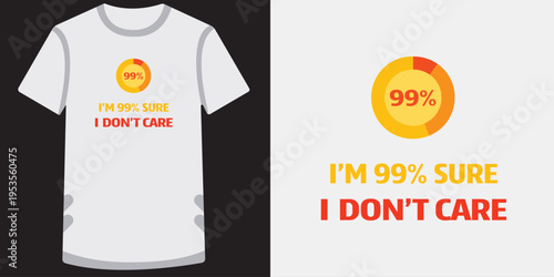 Funny sarcastic tshirt design with a bold statement and colorful pie chart graphic saying confidence and indifference humorously