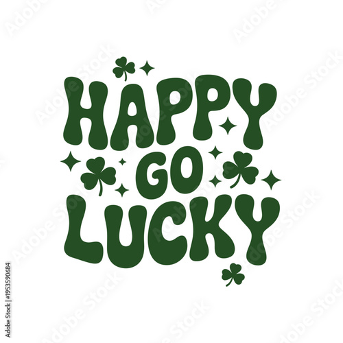 A vibrant green graphic displaying the phrase happy go lucky with clovers
