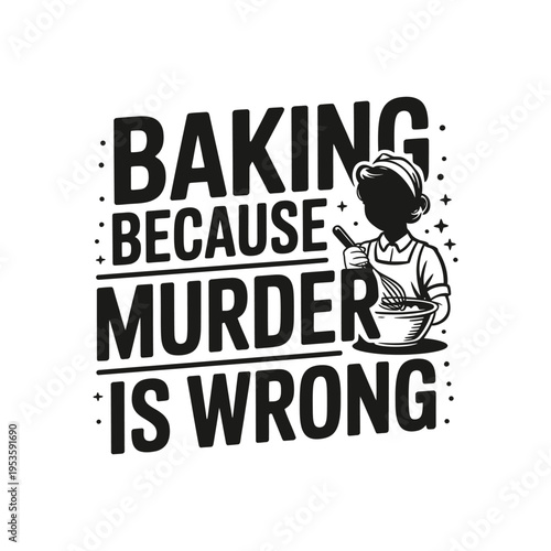 Baking because murder is wrong a humorous illustration with a chef