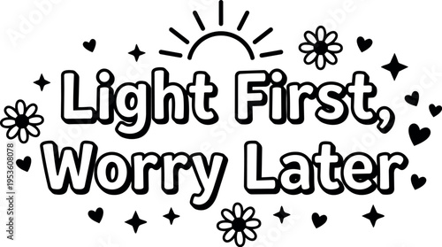 Black and white light first worry later phrase with hearts and flowers vector art