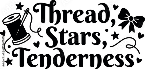Thread stars tenderness quote with spool needle hearts and bow vector art