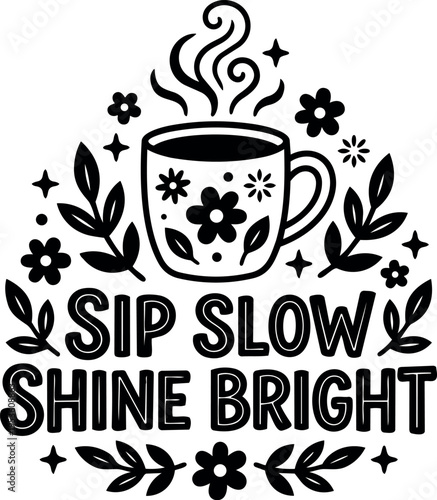 Black and white sip slow shine bright floral coffee cup vector art