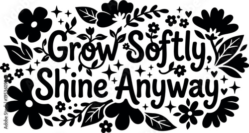 Grow softly shine anyway floral lettering with stars and leaves vector art