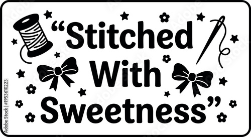 Stitched with sweetness quote with needle thread bows and stars vector art