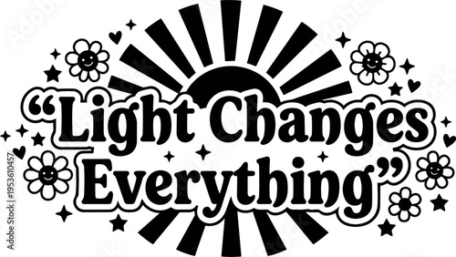 Light changes everything sun rays with smiling flowers and stars vector art