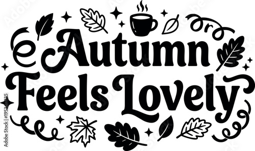 Autumn feels lovely black and white lettering with leaves and cup