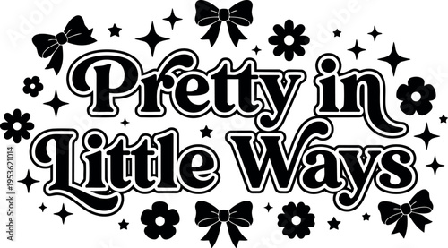 Pretty in little ways floral bows and stars typography vector art