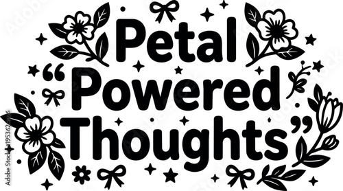 Black and white petal powered thoughts floral lettering with stars and bows