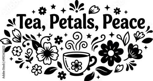 Tea petals peace phrase with steaming cup and floral elements black and white vector art