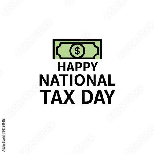 Vector illustration of a green dollar bill icon above the text Happy National Tax Day, isolated on a white background for financial filing and tax season deadline concepts.