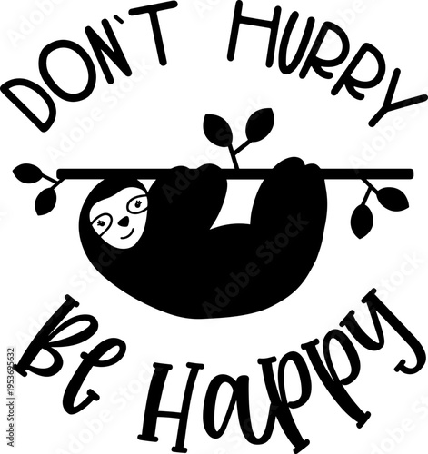  dont hurry be happy sloth svg