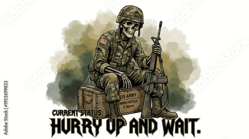 Funny Military Humorous Skeleton Illustration - Current Status Hurry Up and Wait - Soldier Character Sitting on Ammunition Crate