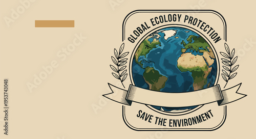 Vintage global ecology protection badge vector illustration save the environment concept, featuring earth globe, olive branches, and ribbon banner