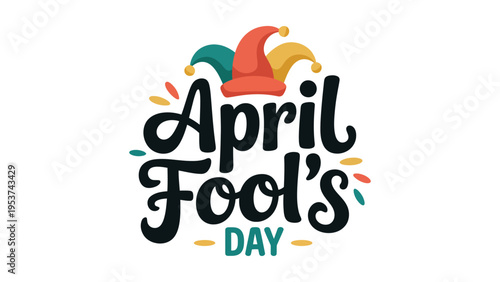 April Fools Day playful typography with jester hat colorful festive humor holiday greeting design modern calligraphy isolated on light background